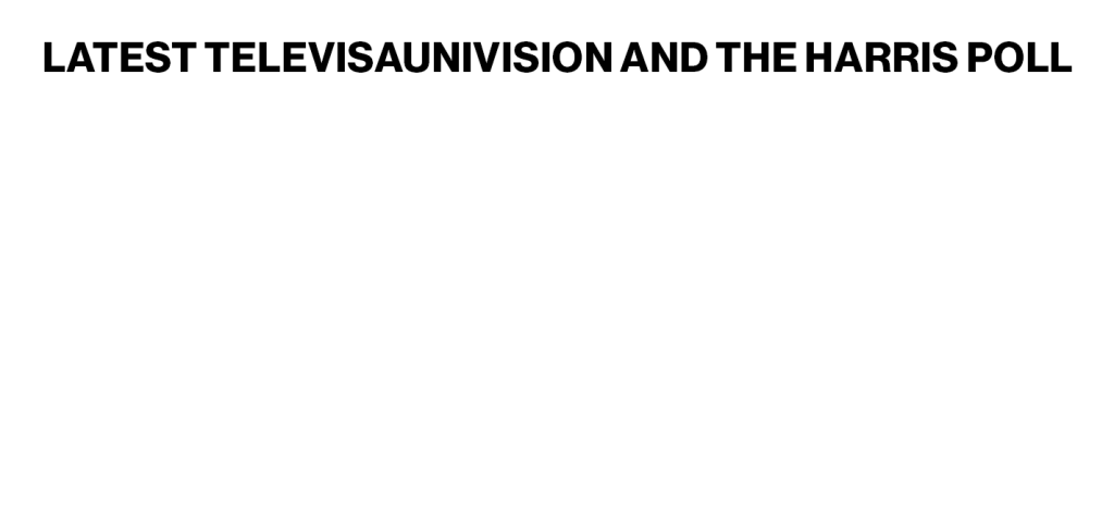 TelevisaUnivision_And_The_Harris_Poll_Desktop_9c9265